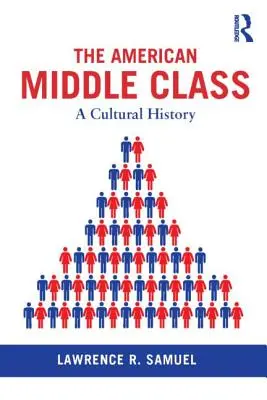 Americká stredná trieda: Stredná americká trieda: kultúrne dejiny - The American Middle Class: A Cultural History