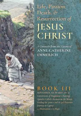 Život, umučenie, smrť a zmŕtvychvstanie Ježiša Krista, kniha III - The Life, Passion, Death and Resurrection of Jesus Christ, Book III