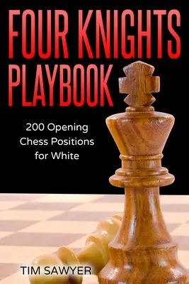 Príručka hry so štyrmi jazdcami: 200 úvodných šachových pozícií pre bieleho - Four Knights Playbook: 200 Opening Chess Positions for White