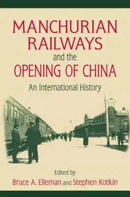 Mandžuské železnice a otvorenie Číny: Medzinárodné dejiny: Medzinárodné dejiny - Manchurian Railways and the Opening of China: An International History: An International History