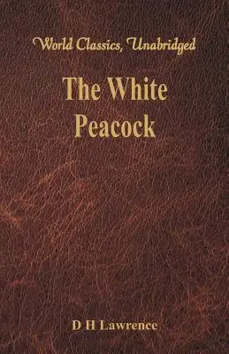 Biely páv (Svetová klasika, neskrátený preklad) - The White Peacock (World Classics, Unabridged)
