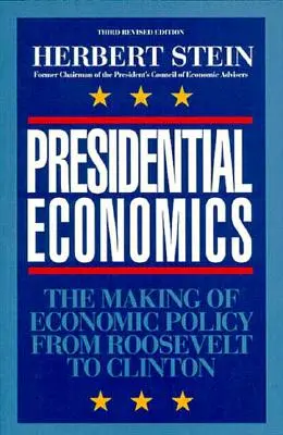 Prezidentská ekonomika: The Making of Economic Policy From Roosevelt to Clinton, 3. vydanie - Presidential Economics: The Making of Economic Policy From Roosevelt to Clinton, 3rd Edition
