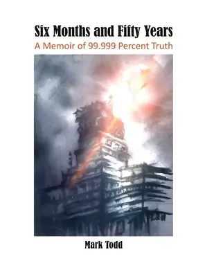 Šesť mesiacov a päťdesiat rokov: Memoáre 99,999 percenta pravdy - Six Months and Fifty Years: A Memoir of 99.999 Percent Truth