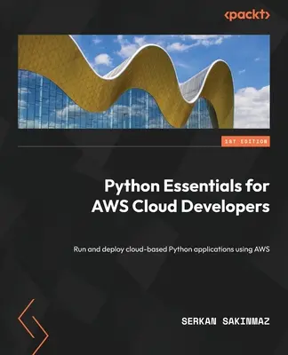 Python Essentials for AWS Cloud Developers (Základy jazyka Python pre vývojárov v cloude AWS): Spúšťanie a nasadzovanie aplikácií v jazyku Python v cloude pomocou AWS - Python Essentials for AWS Cloud Developers: Run and deploy cloud-based Python applications using AWS