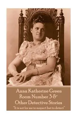 Anna Katherine Greenová - Izba číslo 3 a iné detektívne príbehy: Nie je mojou úlohou podozrievať, ale odhaliť