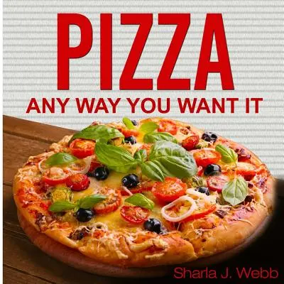 Pizza akokoľvek ju chcete - Pizza Anyway You Want It