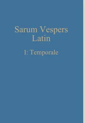 Sarumské nešpory latinsky I: Temporale - Sarum Vespers Latin I: Temporale