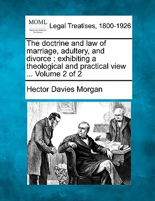 Učenie a právo o manželstve, cudzoložstve a rozvode: vystavenie teologického a praktického pohľadu ... 2. zväzok z 2 - The doctrine and law of marriage, adultery, and divorce: exhibiting a theological and practical view ... Volume 2 of 2