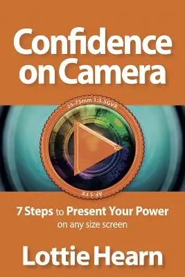 Sebavedomie pred kamerou: 7 krokov, ako prezentovať svoju silu na obrazovke akejkoľvek veľkosti - Confidence on Camera: 7 Steps to Present Your Power on Any Size Screen