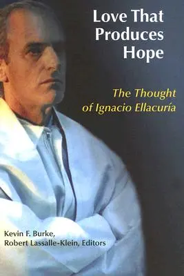 Láska, ktorá plodí nádej: myšlienky Ignacia Ellacuria - Love That Produces Hope: The Thought of Ignacio Ellacuria