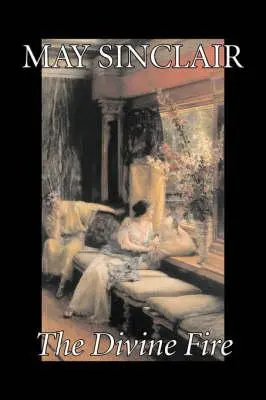 Božský oheň by May Sinclair, Beletria, Literárna, Romantika - The Divine Fire by May Sinclair, Fiction, Literary, Romance