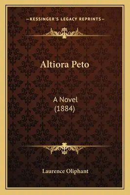 Altiora Peto: (1884) - Altiora Peto: A Novel (1884)