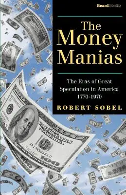 Peniazové mánie: Maniere: Epochy veľkých špekulácií v Amerike 1770 - 1970 - The Money Manias: The Eras of Great Speculation in America 1770-1970