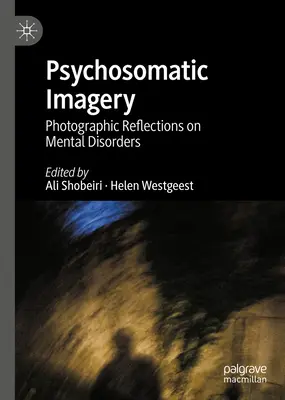 Psychosomatické zobrazovanie: Fotografické úvahy o duševných poruchách - Psychosomatic Imagery: Photographic Reflections on Mental Disorders