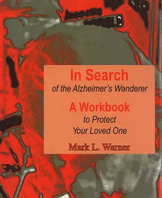Hľadanie Alzheimerovho tuláka: Pracovný zošit na ochranu vášho blízkeho - In Search of the Alzheimer's Wanderer: A Workbook to Protect Your Loved One