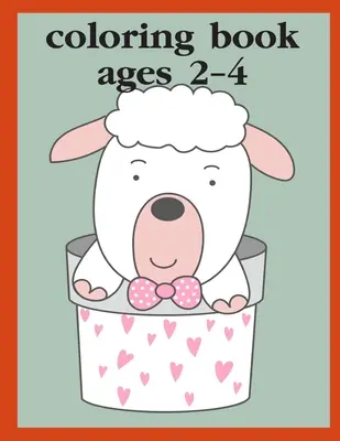 Omaľovánky pre deti od 2 do 4 rokov: Knižky s omaľovánkami a aktivitami pre deti od 3 do 5 rokov, 6 až 8 rokov, chlapcov, dievčatá, rané učenie - Coloring Book Ages 2-4: Children Coloring and Activity Books for Kids Ages 3-5, 6-8, Boys, Girls, Early Learning
