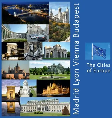 Madrid, Lyon, Viedeň, Budapešť: Cestovateľský zážitok s fotografiami - Madrid, Lyon, Vienna, Budapest: A Photo Travel Experience