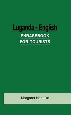 Lugandsko-anglická kniha fráz pre turistov - Luganda-English Phrase Book for Tourists