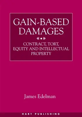 Škody založené na zisku: Zmluva, delikt, spravodlivosť a duševné vlastníctvo - Gain-Based Damages: Contract, Tort, Equity and Intellectual Property