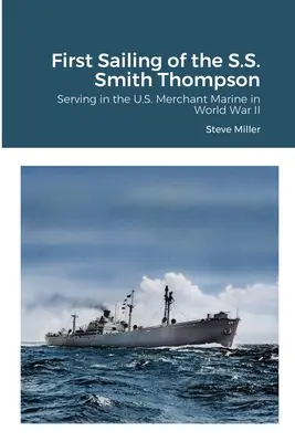 Prvá plavba lode S.S. Smith Thompson: Služba v americkom obchodnom námorníctve v druhej svetovej vojne - First Sailing of the S.S. Smith Thompson: Serving in the U.S. Merchant Marine in World War II