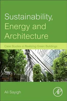Udržateľnosť, energia a architektúra: Prípadové štúdie realizácie zelených budov - Sustainability, Energy and Architecture: Case Studies in Realizing Green Buildings