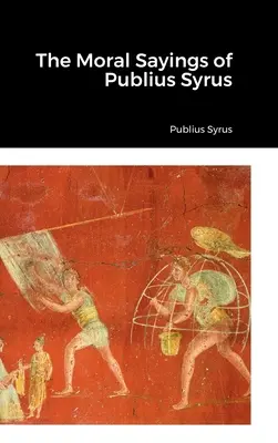Mravné výroky Publia Syra - The Moral Sayings of Publius Syrus