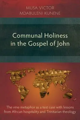 Spoločná svätosť v Jánovom evanjeliu: Metafora viniča ako skúšobný prípad s poučením z africkej pohostinnosti a trojičnej teológie - Communal Holiness in the Gospel of John: The Vine Metaphor as a Test Case with Lessons from African Hospitality and Trinitarian Theology