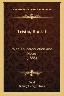 Tristia, kniha 1: s úvodom a poznámkami (1885) - Tristia, Book 1: With An Introduction And Notes (1885)