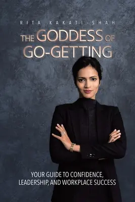 Goddess of Go-Getting: Vydajte sa na cestu k sebadôvere, vodcovstvu a úspechu na pracovisku. - The Goddess of Go-Getting: Your Guide to Confidence, Leadership, and Workplace Success