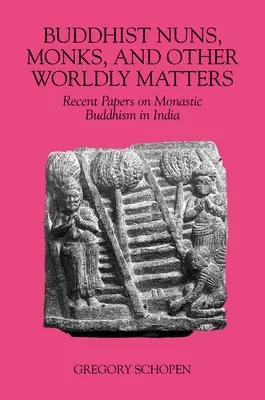 Budhistické mníšky, mnísi a iné svetské záležitosti: Mníšsky budhizmus v Indii: najnovšie práce o mníšskom budhizme v Indii - Buddhist Nuns, Monks, and Other Worldly Matters: Recent Papers on Monastic Buddhism in India