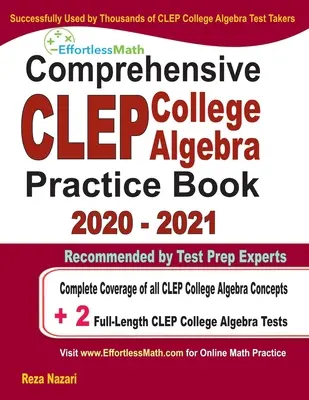 Komplexná cvičebnica CLEP College Algebra 2020 - 2021: Kompletné pokrytie všetkých konceptov CLEP College Algebra + 2 plnohodnotné cvičné testy - Comprehensive CLEP College Algebra Practice Book 2020 - 2021: Complete Coverage of all CLEP College Algebra Concepts + 2 Full-Length Practice Tests