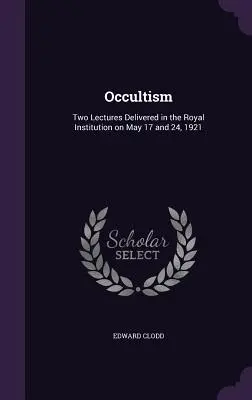 Okultizmus: Dve prednášky prednesené v Royal Institution 17. a 24. mája 1921 - Occultism: Two Lectures Delivered in the Royal Institution on May 17 and 24, 1921