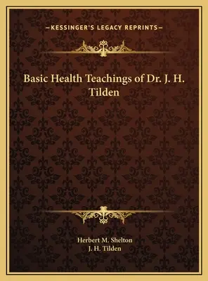Základné zdravotné učenie Dr. J. H. Tildena - Basic Health Teachings of Dr. J. H. Tilden