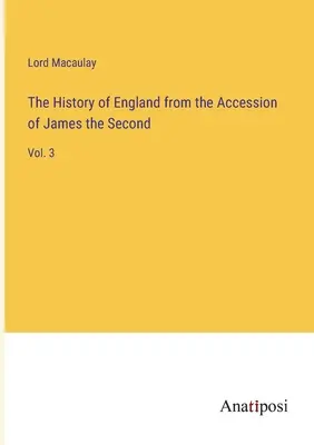 Dejiny Anglicka od nástupu Jakuba II. - The History of England from the Accession of James the Second: Vol. 3