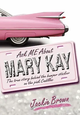 Spýtajte sa ma na Mary Kay: Pravdivý príbeh o nálepke na ružovom cadillaku - Ask Me about Mary Kay: The True Story Behind the Bumper Sticker on the Pink Cadillac