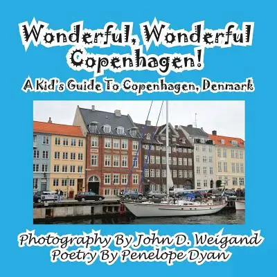 Úžasná, úžasná Kodaň! Detský sprievodca po Kodani, Dánsko - Wonderful, Wonderful Copenhagen! A Kid's Guide To Copenhagen, Denmark