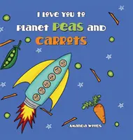 Milujem ťa na planéte Hrášok a mrkva - I Love You to Planet Peas and Carrots