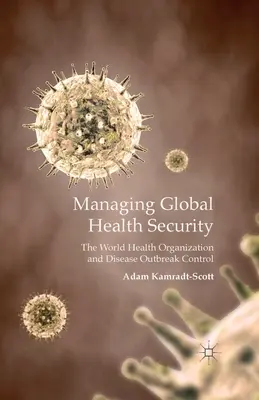 Riadenie globálnej zdravotnej bezpečnosti: Svetová zdravotnícka organizácia a kontrola epidémií chorôb - Managing Global Health Security: The World Health Organization and Disease Outbreak Control