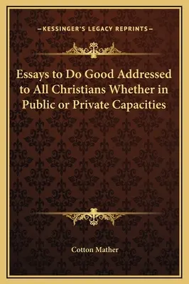 Eseje o konaní dobra adresované všetkým kresťanom, či už vo verejných alebo súkromných funkciách - Essays to Do Good Addressed to All Christians Whether in Public or Private Capacities