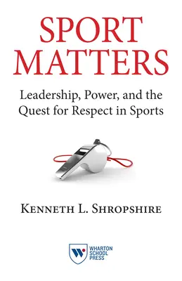 Na športe záleží: Na športe záleží: vodcovstvo, moc a snaha o rešpekt - Sport Matters: Leadership, Power, and the Quest for Respect in Sports