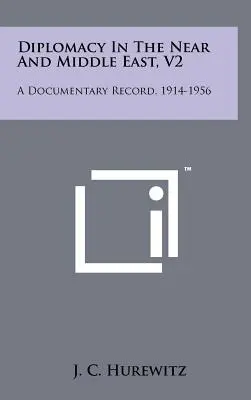 Diplomacia na Blízkom a Strednom východe, V2: Dokumentárny záznam, 1914-1956 - Diplomacy In The Near And Middle East, V2: A Documentary Record, 1914-1956