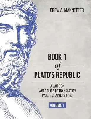 Kniha 1 Platónovej republiky: (1. diel: kapitoly 1-12) - Book 1 of Plato's Republic: A Word by Word Guide to Translation (Vol. 1: Chapters 1-12)