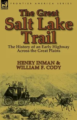 Veľká soľná cesta: príbeh historickej diaľnice naprieč Veľkými pláňami - The Great Salt Lake Trail: the History of an Historic Highway Across the Great Plains