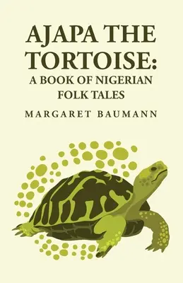 Želva Ajapa: Kniha nigérijských ľudových rozprávok - Ajapa the Tortoise: A Book of Nigerian Folk Tales