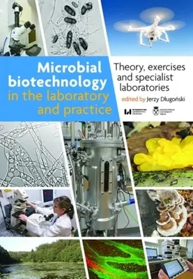 Mikrobiálna biotechnológia v laboratóriu a praxi: Teória, cvičenia a špecializované laboratóriá - Microbial Biotechnology in the Laboratory and Practice: Theory, Exercises, and Specialist Laboratories