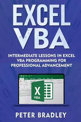 Excel VBA: Lekcie pre stredne pokročilých v programovaní Excel VBA pre profesionálny pokrok - Excel VBA: Intermediate Lessons in Excel VBA Programming for Professional Advancement