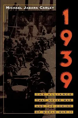 1939: Aliancia, ktorá nikdy nebola, a príchod druhej svetovej vojny - 1939: The Alliance That Never Was and the Coming of World War II
