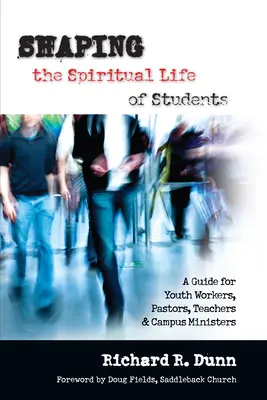 Formovanie duchovného života študentov: Príručka pre pracovníkov s mládežou, pastorov, učiteľov, ktorí pôsobia na univerzitách - Shaping the Spiritual Life of Students: A Guide for Youth Workers, Pastors, Teachers Campus Ministers