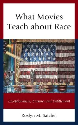 Čo filmy učia o rase: výnimočnosť, vymazávanie a oprávnenosť - What Movies Teach about Race: Exceptionalism, Erasure, and Entitlement