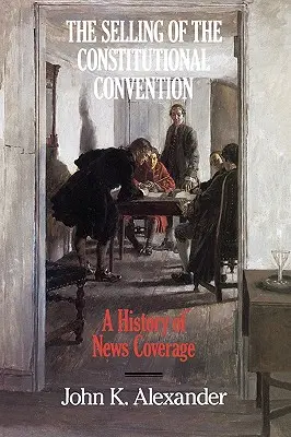 Predaj ústavného konventu: História spravodajstva - The Selling of the Constitutional Convention: A History of News Coverage